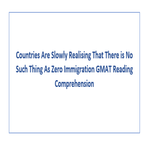 Countries Are Slowly Realising That There is No Such Thing As Zero Immigration GMAT Reading Comprehension